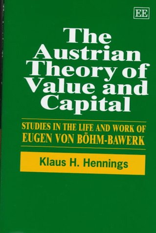 The Austrian Theory of Value and Capital: Studies in the Life and Work of Eugen von BÃ¶hm-Bawerk (9781858982618) by Hennings, Klaus H.; Kurz, Heinz D.
