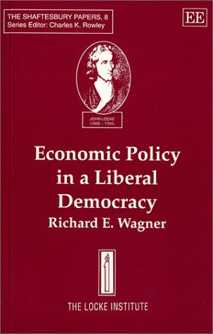 Economic Policy in a Liberal Democracy (The Shaftesbury Papers series, 8) (9781858984018) by Wagner, Richard E.