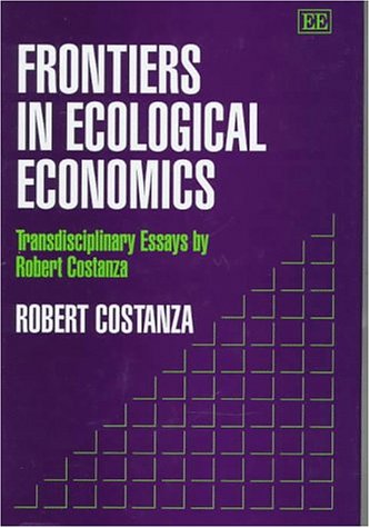 Frontiers in Ecological Economics: Transdisciplinary Essays by Robert Costanza (9781858985039) by Costanza, Robert