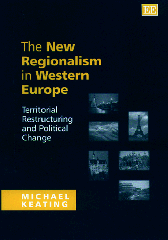 The New Regionalism in Western Europe: Territorial Restructuring and Political Change (9781858985275) by Keating, Michael