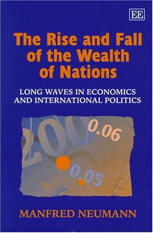 Beispielbild fr The Rise and Fall of the Wealth of Nations: Long Waves in Economics and International Politics zum Verkauf von WorldofBooks