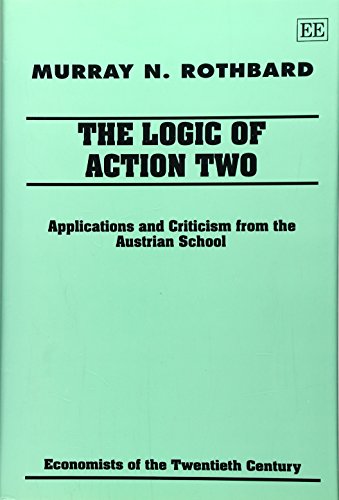 The Logic of Action Two: Applications and Criticism from the Austrian School