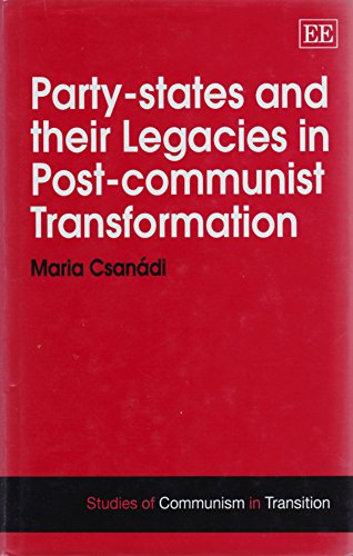 

Party-States and Their Legacies in Post-Communist Transformation (Studies of Communism in Transition) [first edition]