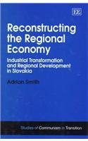 Stock image for Reconstructing the Regional Economy: Industrial Transformation and Regional Development in Slovakia (Studies of Communism in Transition series) for sale by WorldofBooks