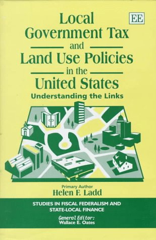 local government tax and land use policies in the united states: Understanding the Links (Studies in Fiscal Federalism and State-local Finance series) (9781858986579) by [???]