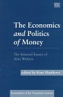 The Economics and Politics of Money: The Selected Essays of Alan Walters (Economists of the Twentieth Century series) (9781858986746) by Matthews, Kent