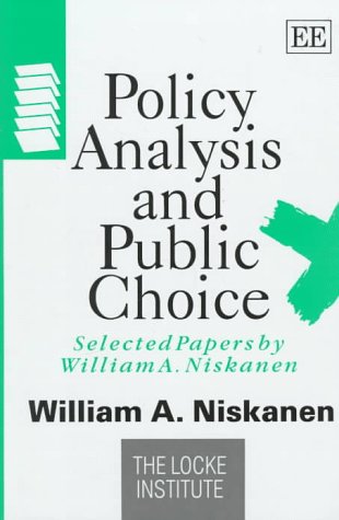 Policy Analysis and Public Choice: Selected Papers by William A. Niskanen (9781858987026) by Niskanen, William A.