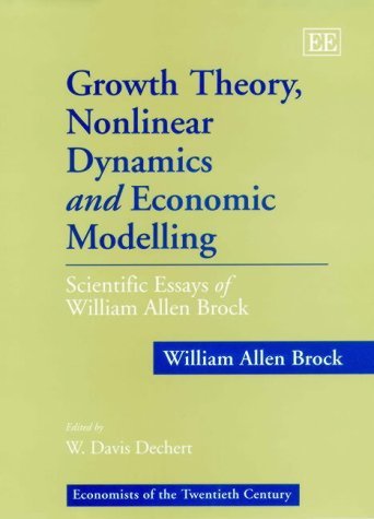 Growth Theory, Nonlinear Dynamics and Economic Modelling: Scientific Essays of William Allen Brock (Economists of the Twentieth Century series) (9781858988146) by Brock, William Allen