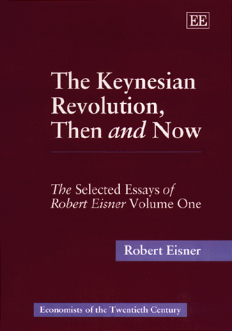 9781858988467: The Keynesian Revolution, Then and Now: The Selected Essays of Robert Eisner Volume One