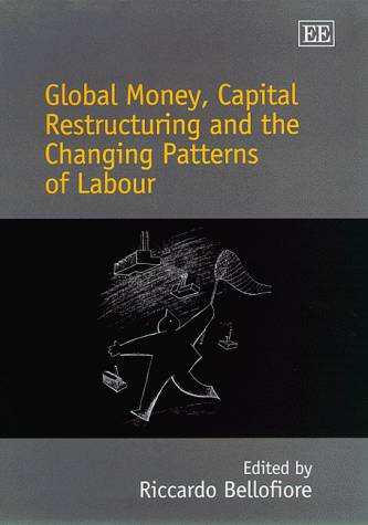 Imagen de archivo de Global Money, Capital Restructuring and the Changing Patterns of Labour a la venta por Winged Monkey Books