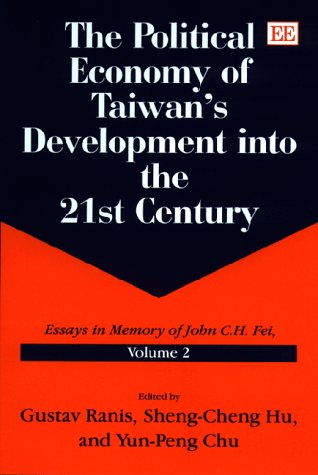 Stock image for The Political Economy of Taiwan's Development into the 21st Century: Essays in Memory of John C.H. Fei, Volume 2 for sale by Joseph Burridge Books