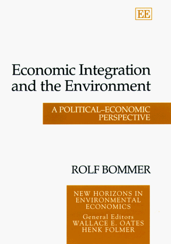 Economic Integration and the Environment: A Political-Economic Perspective (New Horizons in Envir...