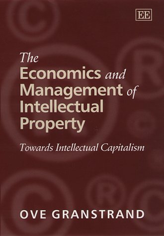 9781858989679: The Economics and Management of Intellectual Property: Towards Intellectual Capitalism (Research Handbooks in Business and Management series)