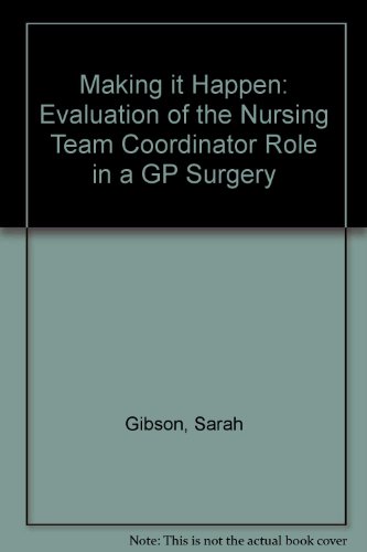 Making It Happen: Evaluation of the Nursing Team Coordinator Role in a GP Surgery (9781858991139) by Sarah Gibson; Eloise Carr; Clive Andrewes