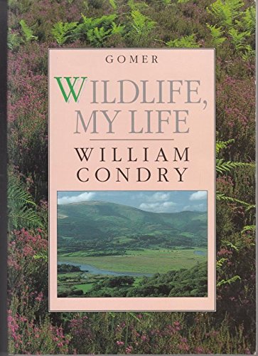 Stock image for WILDLIFE, MY LIFE. By William Condry. for sale by Coch-y-Bonddu Books Ltd