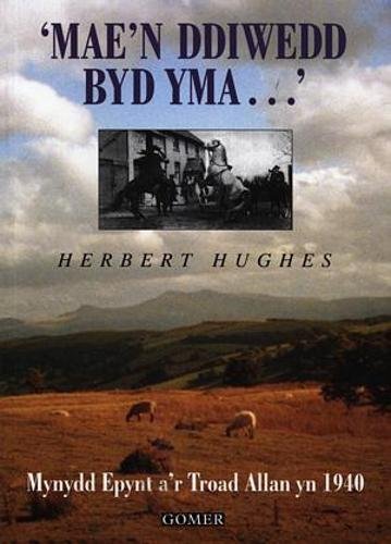 Beispielbild fr Mae'n Ddiwedd y Byd Yma - Mynydd Epynt a'r Troad Allan yn 1940 zum Verkauf von WorldofBooks