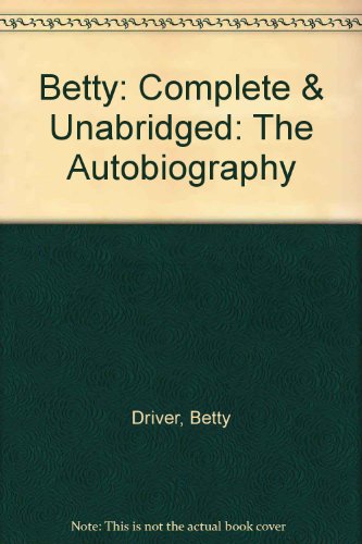 Betty: Complete & Unabridged: The Autobiography (9781859035634) by Driver, Betty