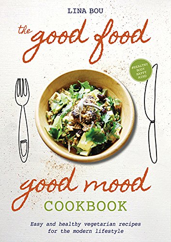 Beispielbild fr The Good Food Good Mood Cookbook: Easy and Healthy Vegetarian Recipes for the Modern Lifestyle zum Verkauf von ThriftBooks-Reno