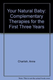 Beispielbild fr Your Natural Baby: Complementary Therapies for the First Three Years zum Verkauf von WorldofBooks