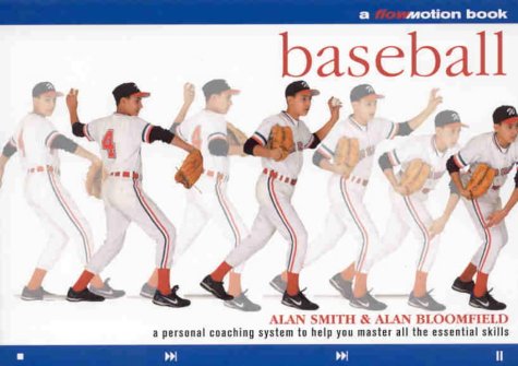 Baseball: A Personal Coaching System to Help You Master All the Essential Skills (Flowmotion S.) (9781859060995) by Smith, Alan; Bloomfield, Alan