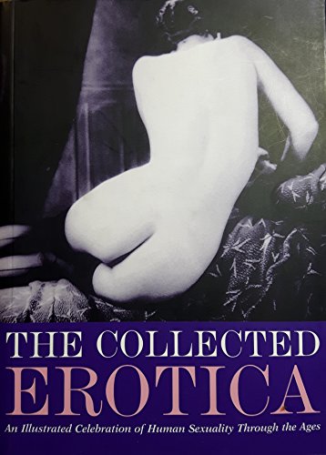 9781859062357: The Collected Erotica: An Illustrated Celebration of Human Sexuality Through the Ages, Eddison Sadd Edition