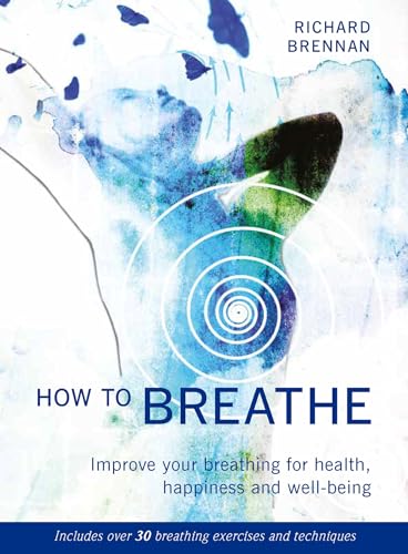 Beispielbild fr How to Breathe: Improve Your Breathing for Health, Happiness and Well-Being zum Verkauf von AwesomeBooks