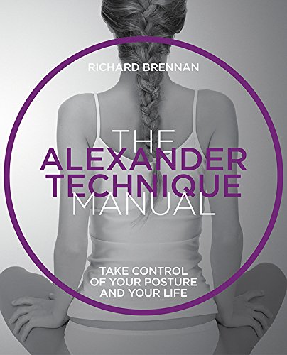 Beispielbild fr Alexander Technique Manual: Take Control of Your Posture and Your Life zum Verkauf von BooksRun