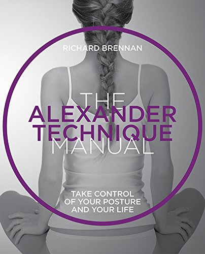 Imagen de archivo de The Alexander Technique Manual: Take Control of Your Posture and Your Life (The Manual Series) a la venta por Books From California