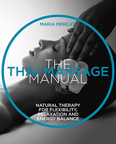 Imagen de archivo de The Thai Massage: Oriental therapy for flexibility, relaxation and energy balance (The Manual Series) a la venta por PlumCircle