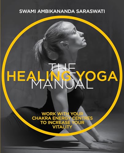 Stock image for The Healing Yoga Manual: Work with Your Chakra Energy Centres to Increase Your Vitality for sale by SecondSale