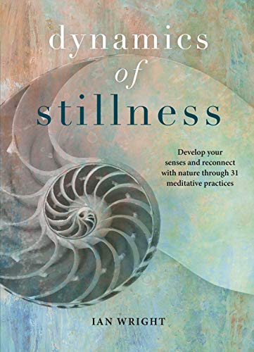 Beispielbild fr The Dynamics of Stillness : Develop Your Senses and Reconnect with Nature Through Meditation zum Verkauf von Better World Books: West