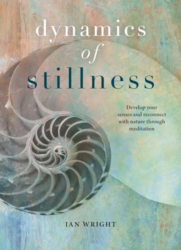 Stock image for Dynamics of Stillness: Develop Your Senses and Reconnect with Nature through 31 Meditative Practices for sale by Books From California