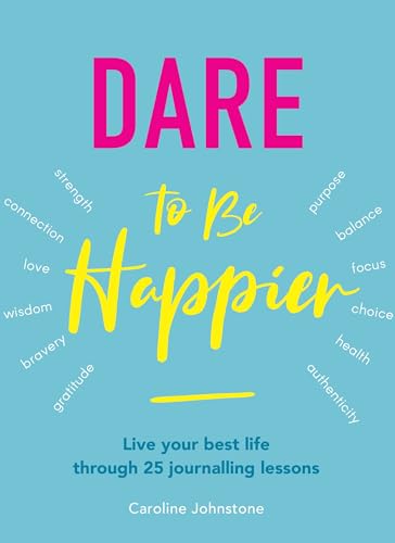 Beispielbild fr Dare to Be Happier : Live Your Best Life Through 25 Journalling Lessons zum Verkauf von Better World Books Ltd