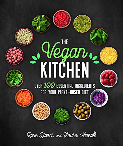 Imagen de archivo de The Vegan Kitchen: Over 100 Essential Ingredients for Your Plant-Based Diet a la venta por THE SAINT BOOKSTORE