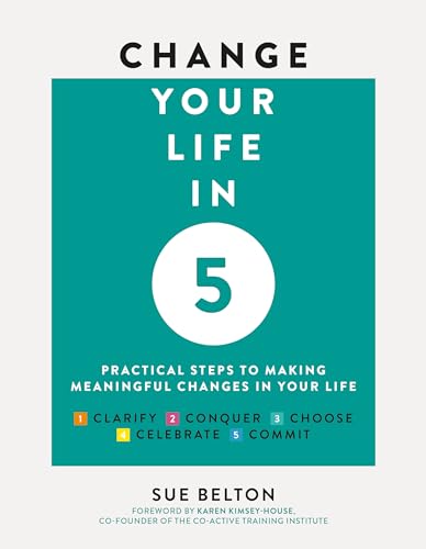 Imagen de archivo de Change Your Life in Five: Practical Steps to Making Meaningful Change in Your Life a la venta por THE SAINT BOOKSTORE