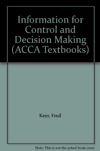 Information for Control and Decision Making (ACCA Textbooks) (9781859080092) by David Benjamin