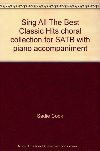 Stock image for Sing All The Best Classic Hits choral collection for SATB with piano accompaniment for sale by Bahamut Media