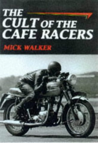 The Cult of the Cafe Racer (9781859150030) by Walker, Mick