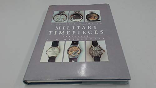 Stock image for A Concise Guide to Military Timepieces 1880-1990 for sale by Magers and Quinn Booksellers
