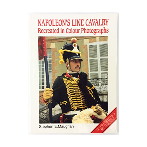 Stock image for Napoleon's Line Cavalry - Recreated in Colour Photographs (Historical & Reference Books (Windrow & Greene Publishing)) for sale by Noble Knight Games