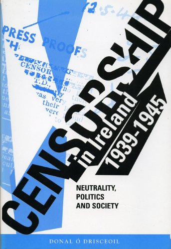 Stock image for Censorship in Ireland, 1939-1945 : Neutrality, Politics and Society for sale by Better World Books