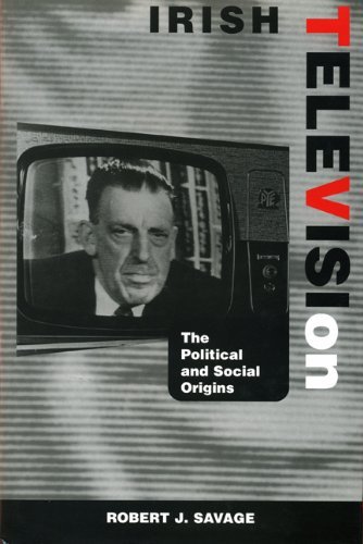 Irish Television: The Political and Social Genesis (9781859181027) by Savage, R. J. G.