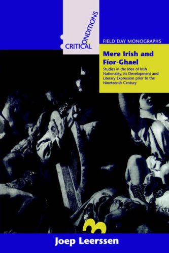 Stock image for Mere Irish and Fior-Ghael: Studies in the Idea of Irish Nationality, Its Development and Literary Expression Prior to the 19th Century (Critical Conditions -Field Day Monographs) for sale by WorldofBooks