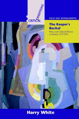 Beispielbild fr The Keeper's Recital: Music and Cultural History in Ireland 1770-1970 (Field Day Essays and Monographs) zum Verkauf von Books From California