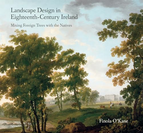 9781859183625: Landscape Design in Eighteenth-Century Ireland: Mixing Foreign Trees with the Natives