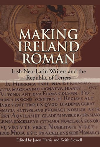 Stock image for Making Ireland Roman: Irish Neo-Latin Writers and the Republic of Letters for sale by Geata Buidhe - Yellow Gate - Books