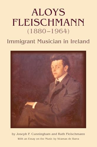 Beispielbild fr Aloys Fleischmann (1880-1964): Immigrant Musician in Ireland zum Verkauf von Books From California