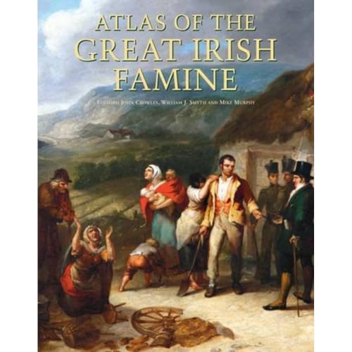 Imagen de archivo de Atlas of the Great Irish Famine. Edited by John Crowley, William I. Smyth, Mike Murphy a la venta por Books Unplugged