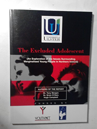 The Excluded Adolescent: An Exploration of the Issues Surrounding Marginalised Young People in Northern Ireland (9781859231548) by Tony Morgan