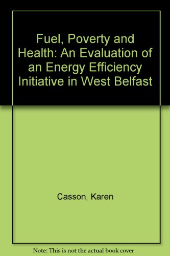 Fuel, Poverty and Health: An Evaluation of an Energy Efficiency Initiative in West Belfast (9781859231661) by Karen Casson; Dorothy Whittington; Ann Devlin
